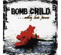 Bomb Child - Nothing Lasts Forever