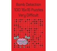 Bomb Detection: 100 16x16 Puzzles - Very Difficult (Bomb Detection Books)