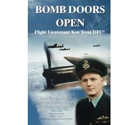 BOMB DOORS OPEN: From East End boy to Lancaster Bomber Pilot with 617 'Dambuster' Squadron