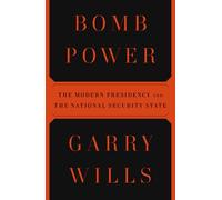 Bomb Power: The Modern Presidency and the National Security State