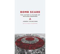 Bomb Scare: The History and Future of Nuclear Weapons