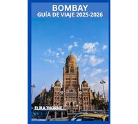 BOMBAY GUÍA DE VIAJE 2025-2026: Experimente la verdadera Mumbai: cultura vibrante, lugares emblemáticos y secretos locales.