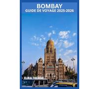 BOMBAY GUIDE DE VOYAGE 2025-2026: Découvrez le vrai Mumbai : une culture dynamique, des monuments emblématiques et des secrets locaux.