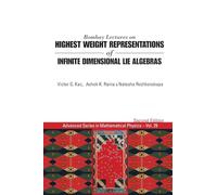 Bombay Lectures On Highest Weight Representations Of Infinite Dimensional Lie Algebras (2Nd Edition): 29 (Advanced Series In Mathematical Physics)