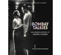 Bombay Talkies: An Unseen History of Indian Cinema (Josef Wirshing Archives)