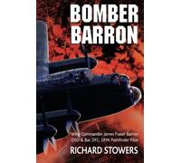 Bomber Barron: Wing Commander James Fraser Barron DSO & Bar, DFC, DFM Pathfinder Pilot