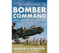 Bomber Command: Men, Machines and Missions: 1936-68