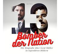 Bomber der Nation: Die Biografie über Gerd Müller in legendären Bildern