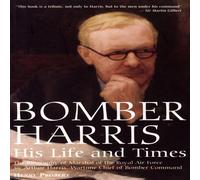 "Bomber" Harris: His Life and Times (Greenhill Military Paperback S.)