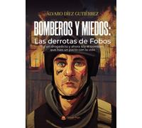 Bomberos y miedos: Las derrotas de Fobos. Fui un drogadicto y ahora soy el bombero que hizo un pacto con la vida
