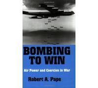 Bombing to Win: Air Power and Coercion in War (Cornell Studies in Security Affairs) 1st edition by Pape, Robert A. (1996) Paperback