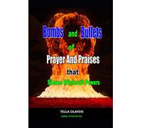 Bombs and Bullets of Prayer and Praises That Silence Witchcraft Powers (Praising God Through Prayer And Worship)