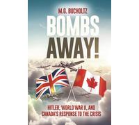 Bombs Away!: Hitler, World War II, and Canada's Response to the Crisis