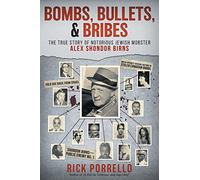 Bombs, Bullets, and Bribes: the true story of notorious Jewish mobster Alex Shondor Birns