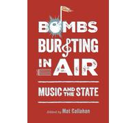 Bombs Bursting in Air : Music and the State