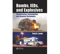 Bombs, IEDs, and Explosives: Identification, Investigation, and Disposal Techniques