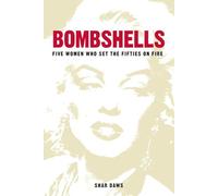 Bombshells: Five Women Who Set the Fifties on Fire