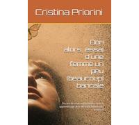 Bon alors...essai d'une femme un peu (beaucoup) bancale: Dix ans de crises existentielles, rires et apprentissage de la vie d’une femme très ordinaire