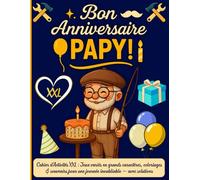 Bon Anniversaire Papy ! Cahier d’Activités XXL: Jeux variés en grands caractères, coloriages & souvenirs pour une journée inoubliable - avec solutions