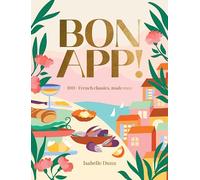 Bon App’ : 100+ French classics, made easy