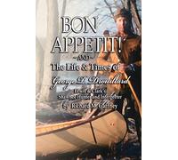 Bon Appetit!: Shawnee Hunter Georges Drouillard's List of Fine Dining Establishments Along the Lewis and Clark Trail, As of A.D. 1806 and The Life and Times of Georges P. Drouillard