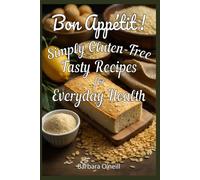 Bon Appetit! Simply Gluten-Free: Tasty Recipes for Everyday Health