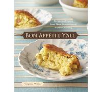 Bon Appetit, Y'all: Recipes and Stories from Three Generations of Southern Cooking [A Cookbook]