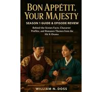 BON APPÉTIT, YOUR MAJESTY SEASON 1 GUIDE & EPISODE REVIEW: Behind-the-Scenes Facts, Character Profiles, and Romance Themes from the Hit K-Drama