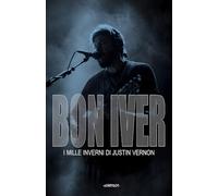 BON IVER: i mille inverni di Justin Vernon (tanti dischi che non me ne ricordo)