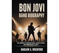 BON JOVI BAND BIOGRAPHY: The Journey of Anthemic Rock, Timesless Spirit and unbreakable legacy