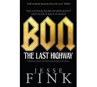 Bon: The Last Highway: The Untold Story of Bon Scott and AC/DC’s Back in Black