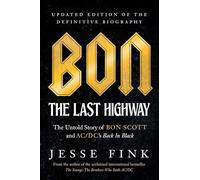 Bon: The Last Highway: The Untold Story of Bon Scott and Ac/DC's Back in Black, Updated Edition of the Definitive Biography