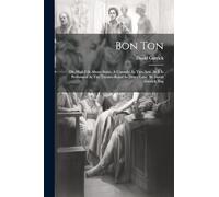 Bon Ton: Or, High Life Above Stairs. A Comedy. In Two Acts. As It Is Performed At The Theatre-royal In Drury-lane. By David Garrick, Esq