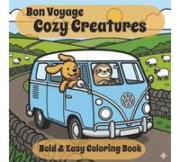 Bon Voyage Cozy Creatures: Stress Relief for nervous travelers: Coloring book for adults, teens and kids: Features 50 unique scenes of cute animals traveling the world and more.