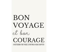 Bon Voyage Et Bon Courage: Lined Notebook for New Beginnings | For Those Starting a New Chapter | 110 Pages | 6x9 (La Collection)