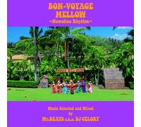 BON VOYAGE MELLOW -HAWAIIAN RHYTHM- MUSIC SELECTED AND MIXED BY MR.BEATS A.K.A. DJ CELORY