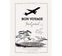 BON VOYAGE: Your Companion for Planning, Exploring & Remembering Every Journey | Travel Journal, Planner & Memory Keeper for Adventures, Memories & Discoveries | 118 Pages | 6" × 8"