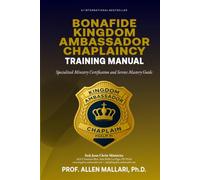 Bonafide Kingdom Ambassador Chaplaincy Training Manual: Specialized Ministry Certification and Service Mastery Guide