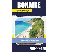 BONAIRE Guía de viaje 2026: Explore las principales atracciones, buceo, lugares para bucear, playas, consejos locales, mapas e itinerarios