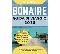 BONAIRE Guida di viaggio 2025: Esplora le spiagge, la fauna selvatica, la cucina e gli affascinanti monumenti dell'India con un itinerario ideale di 7 ... (Guida Di Viaggio Tascabile Facile)