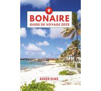 Bonaire Guide de Voyage 2025: Le manuel essentiel des meilleurs endroits, des sites touristiques les plus populaires et des lieux secrets locaux