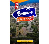 BONAIRE GUIDE DE VOYAGE 2026: Conseils essentiels, plages immaculées et trésors cachés à Bonaire