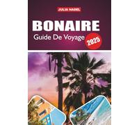 BONAIRE GUIDE DE VOYAGE 2026: Découvrez des merveilles cachées, des secrets locaux et des expériences inoubliables dans le paradis des plongeurs des Caraïbes