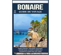 BONAIRE GUIDE DE VOYAGE: Principales attractions, conseils locaux, aventures en plein air et essentiels de voyage pour votre séjour
