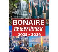 Bonaire Reiseführer 2025 - 2026: Der komplette Begleiter mit wichtigen Tipps, kulturellen Einblicken und allem, was Sie vor Ihrer Reise wissen müssen. (The Ultimate Travel Guide Series)
