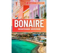 Bonaire Reiseführer 2025/2026: Top-Attraktionen, versteckte Buchten, Tauch- und Schnorchelplätze, karibische Insel Kultur, lokales Essen und wilde Abenteuer