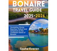 BONAIRE TRAVEL GUIDE 2025-2026: Snorkeling, Diving, Beaches, Culture, and Adventure on the Caribbean Island of Bonaire