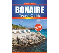 Bonaire Travel Guide 2025: Your Comprehensive Guide to Exploring Pristine Beaches, Local Culture, Diving Spots, and Adventure Activities in the Caribbean
