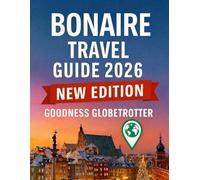 Bonaire Travel Guide 2026: Plan Smarter, Travel Confidently: Essential Planning, Cultural Insight, and Real Experiences for a Perfect Trip (Globetrotter Travel Series)