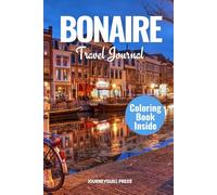 BONAIRE TRAVEL JOURNAL: Explore, Reflect and Capture Your Journey through the Caribbean Paradise